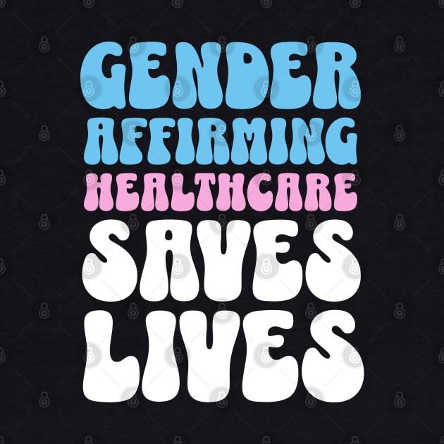 Gender Affirming Healthcare Saves Lives Transgender Rights by PUFFYP